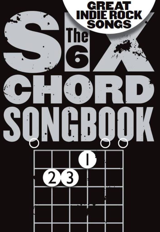 The Six Chord Songbook Great Indie Rock Songs