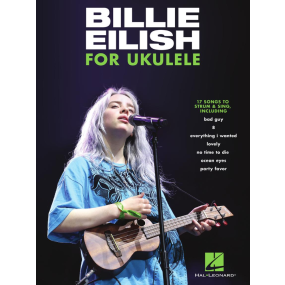 Billie Eilish for Ukulele 17 Songs to Strum & Sing