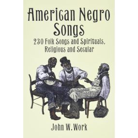 American Negro Songs 230 Folk Songs And Spirituals Religious And Secular