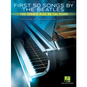 FIRST 50 SONGS BY BEATLES YOU SHOULD PLAY EASY PIANO