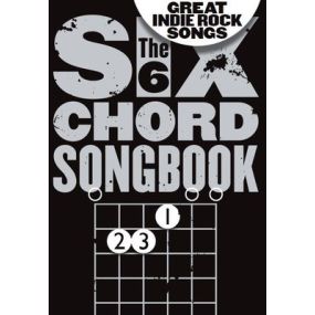 SIX CHORD SONGBOOK GREAT INDIE ROCK SONGS