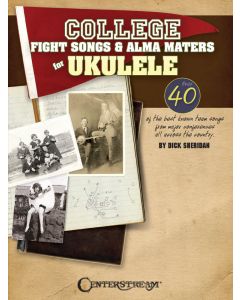 College Fight Songs & Alma Maters for Ukulele
