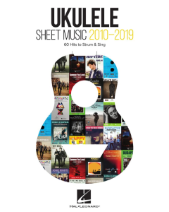 Ukulele Sheet Music 2010-2019 60 Hits to Strum & Sing