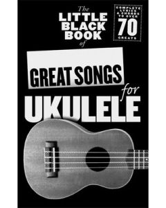 LITTLE BLACK BOOK OF GREAT SONGS FOR UKULELE